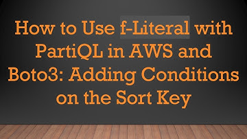 How to Use f-Literal with PartiQL in AWS and Boto3: Adding Conditions on the Sort Key