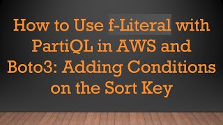 How to Use f-Literal with PartiQL in AWS and Boto3: Adding Conditions on the Sort Key