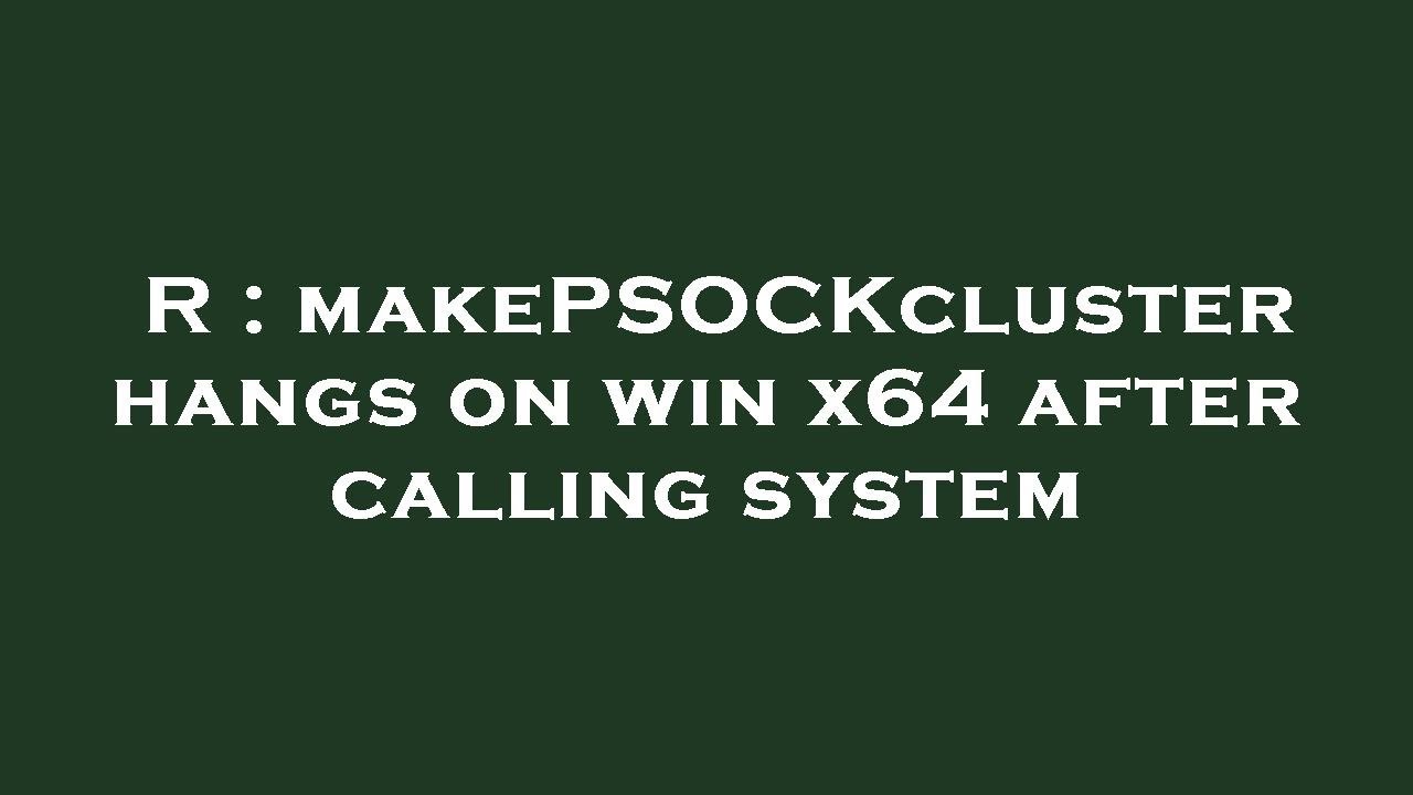 R : makePSOCKcluster hangs on win x64 after calling system - YouTube