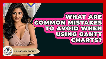 What Are Common Mistakes To Avoid When Using Gantt Charts? - High School Toolkit