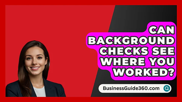 Can Background Checks See Where You Worked? - BusinessGuide360.com