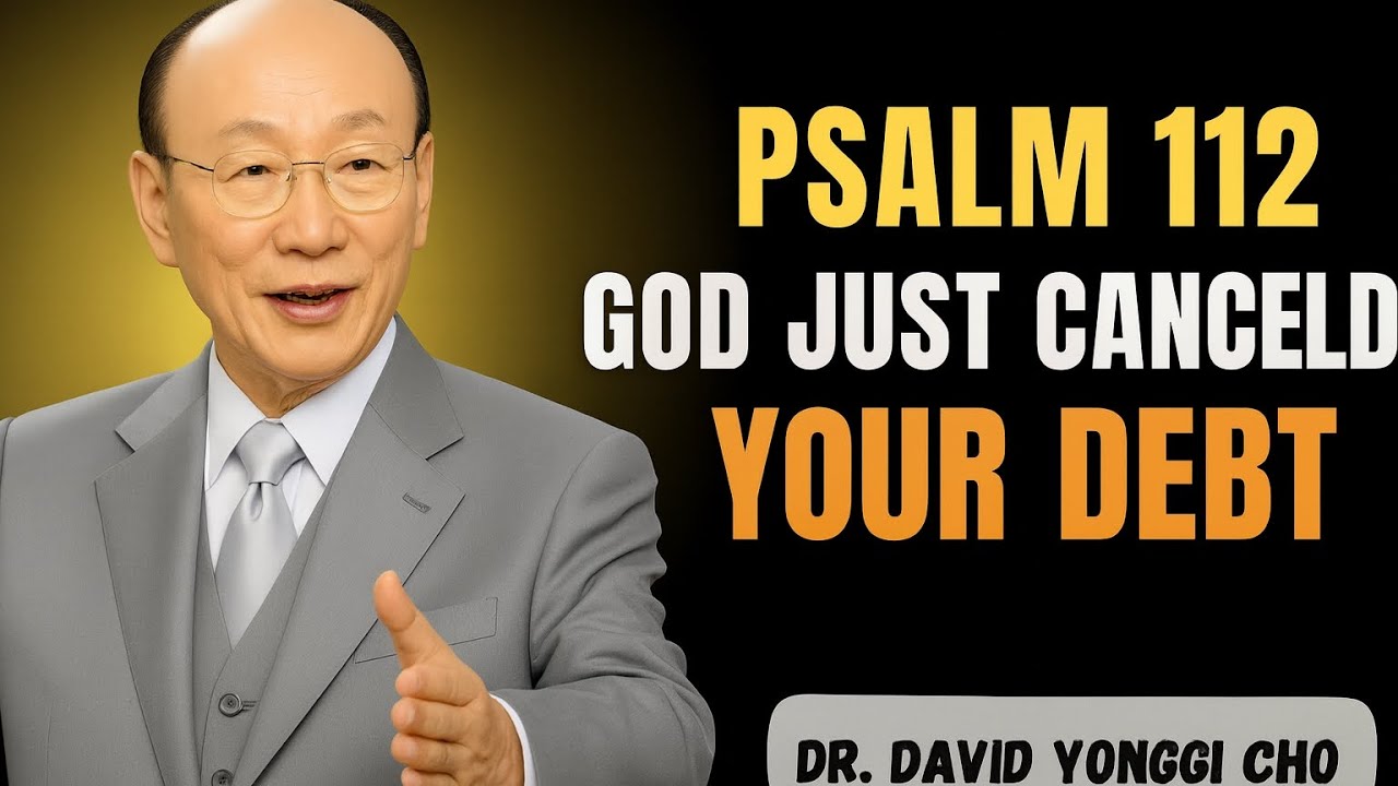 «Псалом 112 – Бог просто аннулировал ваш долг | Сильное послание доктора Дэвида Йонги Чо»