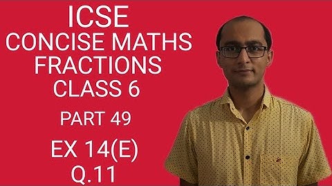 ICSE FRACTIONS EX 14(E) Q.11 CLASS 6 CONCISE MATHS PART 49 CHAPTER 14