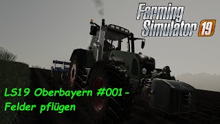 LS19 Singleplayer Oberbayern #001 - Felder pflügen