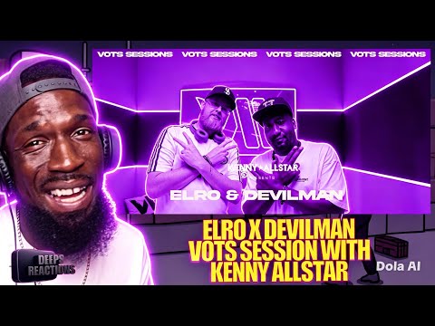 Elro X devilman - VOTS SESSIONS W/ Kenny Allstar | Deepsspeaks (Reaction)