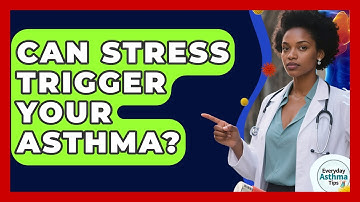 Can Stress Trigger Your Asthma? - Everyday Asthma Tips
