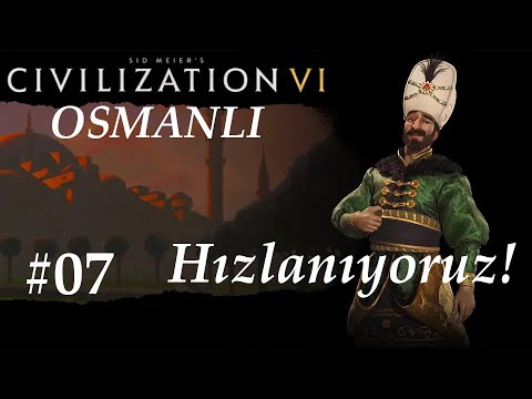 Hızlanıyoruz! |Civilization 6| Osmanlı | Ottomans - Bölüm 7