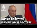 Putin: Russian forces ready to enter Belarus to end protests