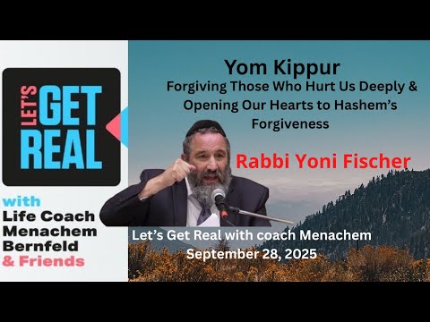 Yom Kippur – The Day of Forgiveness:  Forgiving Those Who Hurt Us Deeply Rabbi Yoni Fischer # 245