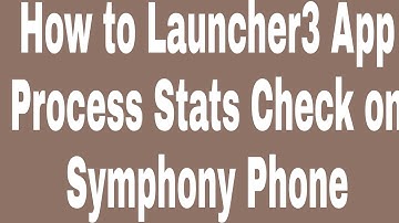 How to Launcher3 App Process Stats Check on Symphony Phone