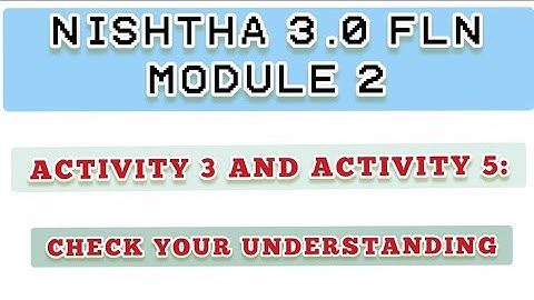 NISHTHA 3.0 FLN MODULE 2/ ACTIVITY 3 & ACTIVITY 5: CHECK YOUR UNDERSTANDING