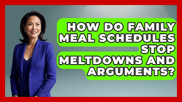 How Do Family Meal Schedules Stop Meltdowns And Arguments? - Sibling Harmony Hub