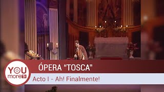 TOSCA | Acto I: Ah! Finalmente!