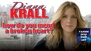 How do you mend a broken heart / Diana Krall