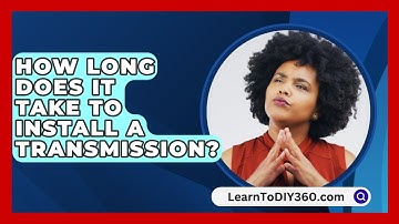How Long Does It Take To Install A Transmission? - LearnToDIY360.com