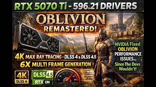 RTX 5070 Ti - 596.21 Drivers | OBLIVION REMASTERED | 4K MAX Ray Tracing - DLSS 4 &amp; DLSS 4.5 - MFG 6X