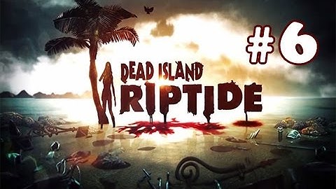 Dead Island Riptide Walkthrough Gameplay Part 6 - Zombie Boss (Chapter 3)
