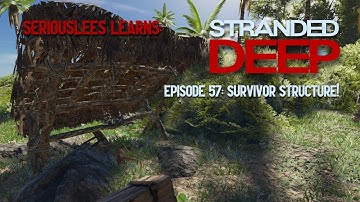 Seriouslees Learns: Stranded Deep | Episode 57: Survivor Structure! | 2022