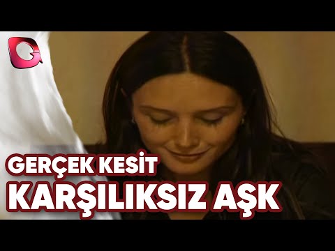 GERÇEK KESİT - KARŞILIKSIZ AŞK