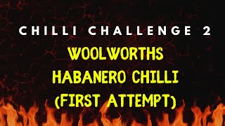 Chilli Challenge 2 - Woolworths Habanero