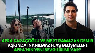 Afra Saraçoğlu Yeni Sevgilisi Mi Var? Mert Ramazan Demir Ile Aşkı Nasıl Gidiyor?