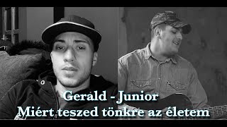 Gerald - Junior Miért teszed tönkre az életem
