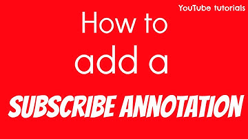 How to Add a Subscribe Annotation | YouTube Tutorials