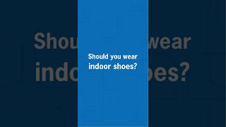 Should you wear indoor shoes?