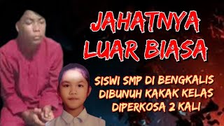 Pembunuhan Di Bengkalis, Terlalu Ngeri untuk diceritakan