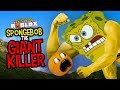 Spongebob the Giant Killer!!!!