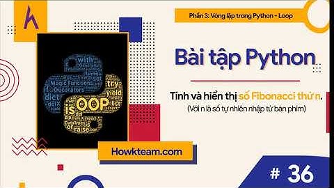 Bài tập #Python​ tự luyện -Bài 36: Tính và hiển thị số Fibonacci thứ n |#Kteam​ #Howkteam