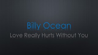 Billy Ocean Love Really Hurts Without You Lyrics