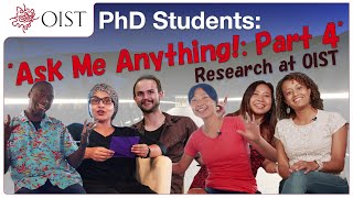 Ask Me Anything - OIST PhD students answer your questions! | Episode 4