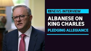 Albanese says 'it's not up to me' to refuse pledge of allegiance to King Charles | ABC News