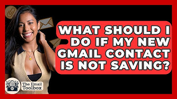 What Should I Do If My New Gmail Contact Is Not Saving? - TheEmailToolbox.com
