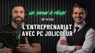 L'entreprenariat avec PC Jolicoeur EP 126 | Felix Daigle