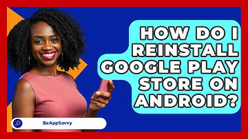 How Do I Reinstall Google Play Store On   Android? - Be App Savvy