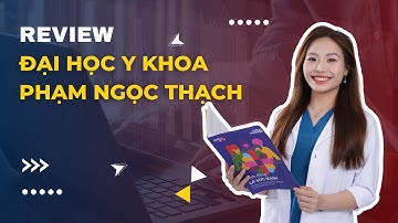 Review Đại học Y khoa Phạm Ngọc Thạch | Series review các trường Y | Hấu học Y