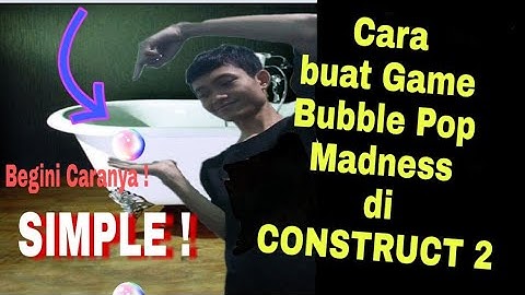 Tutorial Membuat Game  "Bubble Pop Madness" di Software Pembuat Games | CONSTRUCT 2