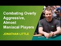 Combating Overly Aggressive, Almost Maniacal Poker Players