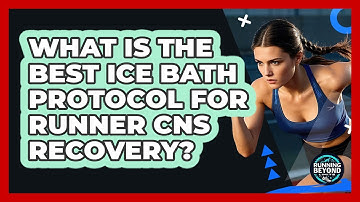 What Is The Best Ice Bath Protocol For Runner CNS Recovery? - Running Beyond Limits