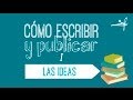 Cómo escribir y publicar (I) - Las ideas