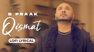 Qismat (Lofi Lyrical) | Ammy Virk  | B Praak |  Jaani | DJ Harsh Sharma | Sunix Thakor | Lofi 2023