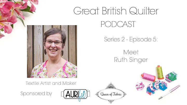 Great British Quilter Podcast S2E5: Meet Ruth Singer