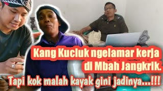 Ngakak puol...!!!  Kang kucluk ngelamar kerja di Mbah Jangkrik, tapi malah kayak gini jadinya.