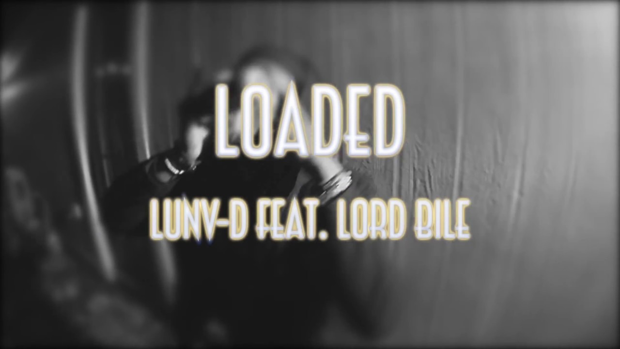 Watch LUNV D (feat. Lord Bile) - Loaded on YouTube Watch LUNV D (feat. Lord Bile) - Loaded on YouTube