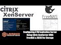 Virtualization Tutorial: Configuring Citrix XenServer With FreeNAS & ISCSI For Storage