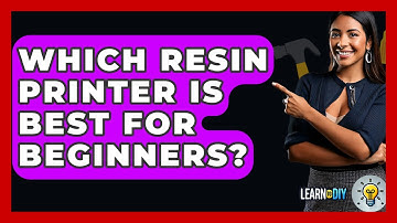 Which Resin Printer Is Best For Beginners? - LearnToDIY360.com