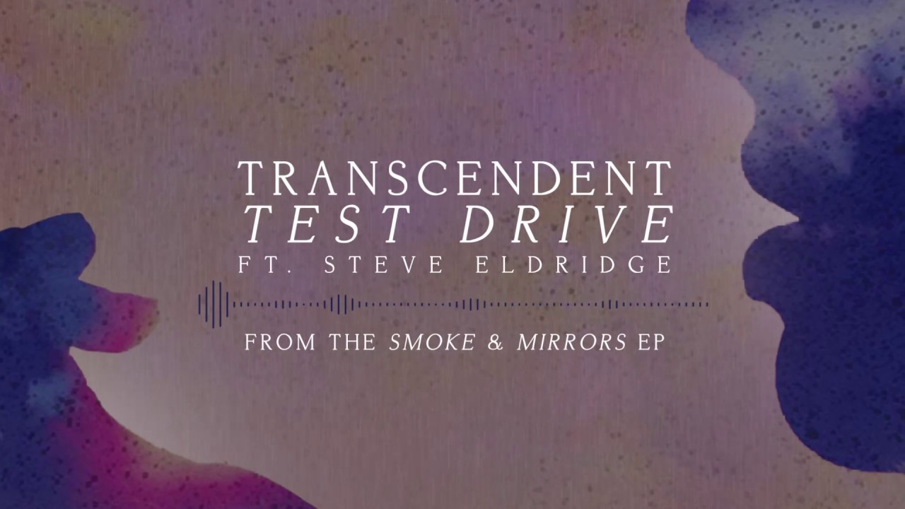 Transcendent- "Test Drive" Ft Steve Eldridge