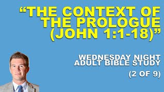 The Context of the Prologue of John (John 1:1-18) | Wednesday Night Bible Study (2 of 9)